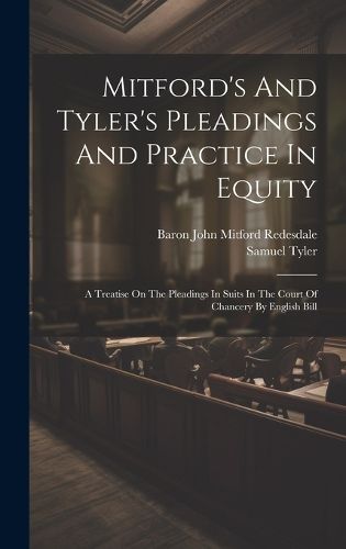 Cover image for Mitford's And Tyler's Pleadings And Practice In Equity