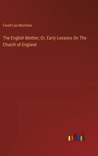 Cover image for The English Mother; Or, Early Lessons On The Church of England