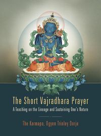 Cover image for The Short Vajradhara Prayer: A Teaching on the Lineage and Sustaining One's Nature