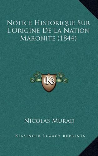 Cover image for Notice Historique Sur L'Origine de La Nation Maronite (1844)