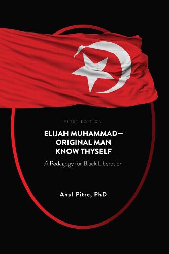 Cover image for Elijah Muhammad-Original Man Know Thyself: A Pedagogy for Black Liberation