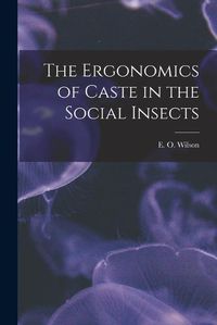 Cover image for The Ergonomics of Caste in the Social Insects