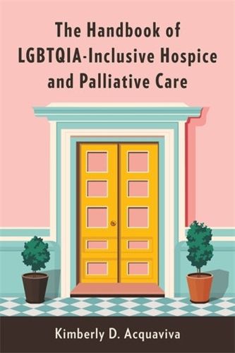 Cover image for The Handbook of LGBTQIA-Inclusive Hospice and Palliative Care