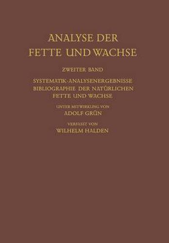 Cover image for Analyse Der Fette Und Wachse: Zweiter Band Systematik - Analysenergebnisse Bibliographie Der Naturlichen Fette Und Wachse