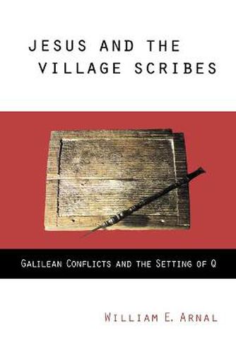 Cover image for Jesus and the Village Scribes: Galilean Conflicts and the Setting of Q