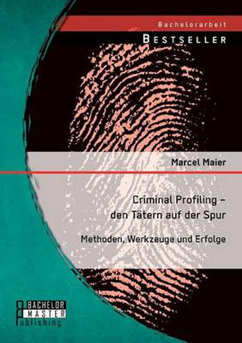 Cover image for Criminal Profiling - den Tatern auf der Spur: Methoden, Werkzeuge und Erfolge