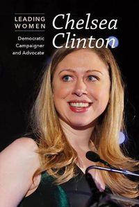 Cover image for Chelsea Clinton: Democratic Campaigner and Advocate