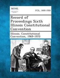 Cover image for Record of Proceedings Sixth Illinois Constitutional Convention