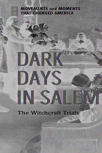 Dark Days in Salem: The Witchcraft Trials