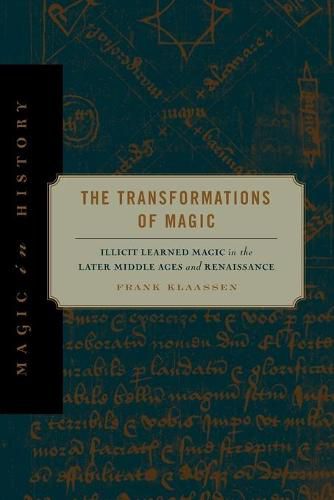 Cover image for The Transformations of Magic: Illicit Learned Magic in the Later Middle Ages and Renaissance