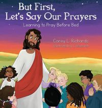 Cover image for But First, Let's Say Our Prayers: Learning to Pray Before Bed