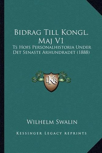 Cover image for Bidrag Till Kongl. Maj V1: Ts Hofs Personalhistoria Under Det Senaste Arhundradet (1888)