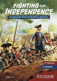 Cover image for Fighting for Independence: An Interactive American Revolution Adventure