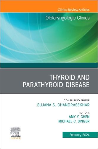 Thyroid and Parathyroid Disease, An Issue of Otolaryngologic Clinics of North America: Volume 57-1