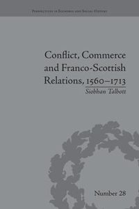 Cover image for Conflict, Commerce and Franco-Scottish Relations, 1560-1713