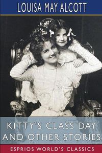 Cover image for Kitty's Class Day and Other Stories (Esprios Classics)