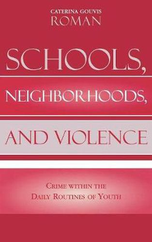 Cover image for Schools, Neighborhoods, and Violence: Crime Within the Daily Routines of Youth