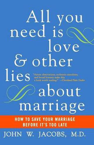 Cover image for All You Need Is Love and Other Lies About Marriage: How to Save Your Marriage Before It's Too Late
