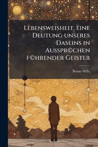 Cover image for Lebensweisheit, Eine Deutung Unseres Daseins in Ausspr(c)Chen F(c)Hrender Geister