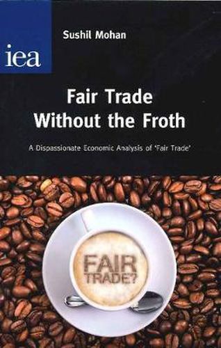 Cover image for Fair Trade without the Froth: A Dispassionate Economic Analysis of 'Fair Trade