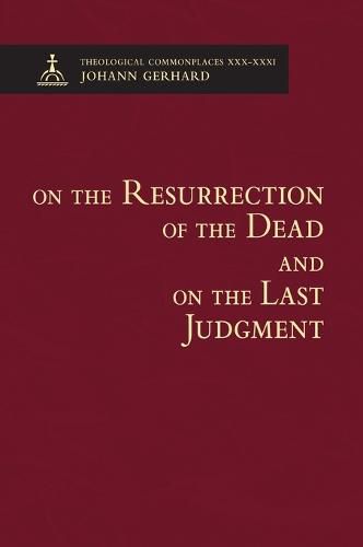 On the Resurrection of the Dead and on the Last Judgment - Theological Commonplaces