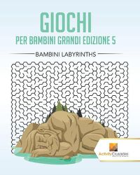 Cover image for Giochi Per Bambini Grandi Edizione 5: Bambini Labyrinths