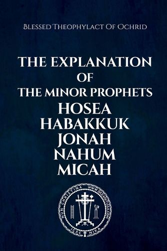 Cover image for The Explanation of the Minor Prophets Hosea Habakkuk Jonah Nahum Micah