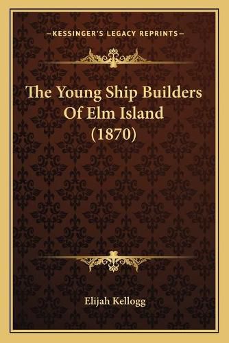 The Young Ship Builders of ELM Island (1870)