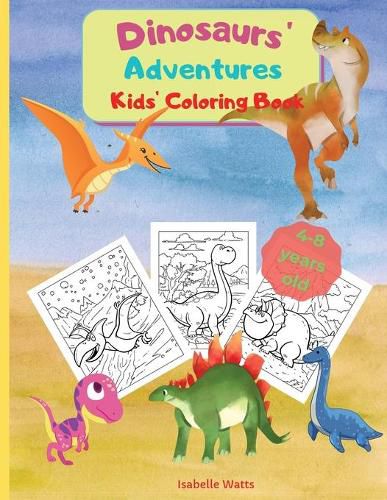 Cover image for Dinosaurs' Adventures - Kids' Coloring Book: A Relaxing and Fun Coloring Book for Kids In A Large Format. 36 Big Pages to Color and Learn About Dinosaurs and Prehistorical Creatures