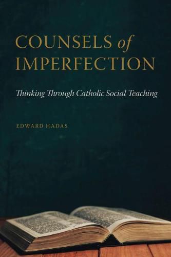 Cover image for Counsels of Imperfection: Thinking Through Catholic Social Teaching