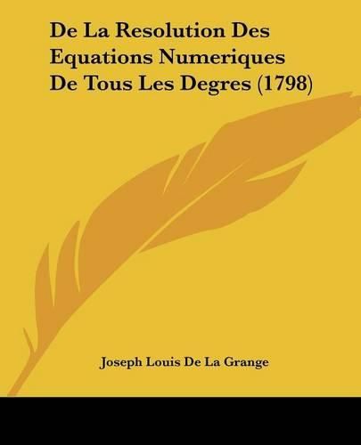 Cover image for de La Resolution Des Equations Numeriques de Tous Les Degres (1798)
