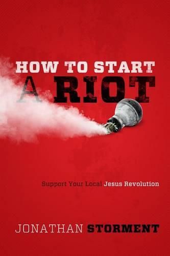 Cover image for How to Start a Riot: Support Your Local Jesus Revolution