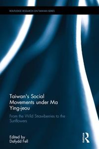 Cover image for Taiwan's Social Movements under Ma Ying-jeou: From the Wild Strawberries to the Sunflowers