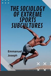 Cover image for The Sociology of Extreme Sports Subcultures