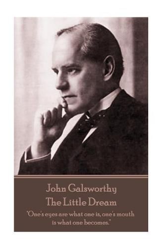 Cover image for John Galsworthy - The Little Dream: One's eyes are what one is, one's mouth is what one becomes.