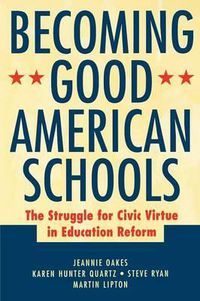 Cover image for Becoming Good American Schools: The Struggle for Civic Virtue in Education Reform