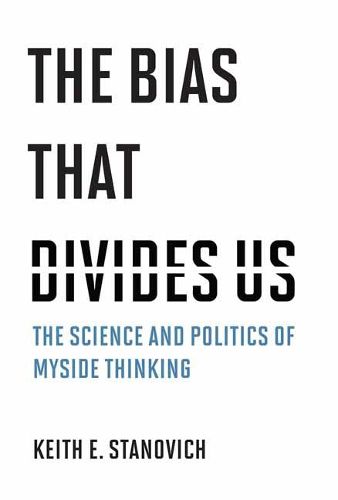 Cover image for The Bias That Divides Us: The Science and Politics of Myside Thinking