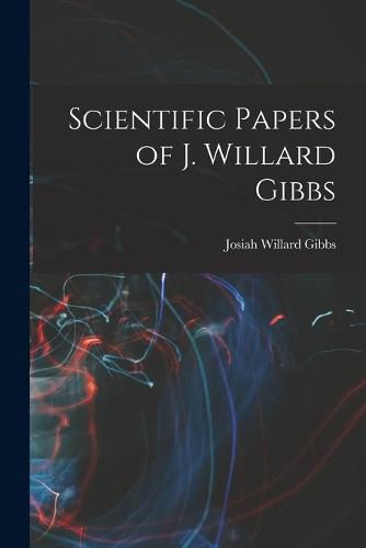 Scientific Papers of J. Willard Gibbs