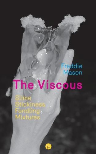 Cover image for The Viscous: Slime, Stickiness, Fondling, Mixtures