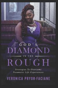 Cover image for God's Diamond In The Rough: Strategies To Overcome Traumatic Life Experiences