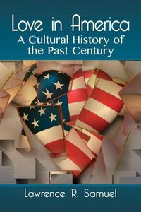 Cover image for Love in America: A Cultural History of the Past Century