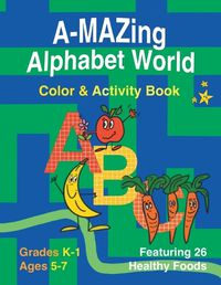 Cover image for A-Mazing Alphabet World Color & Activity Book (Grades K-1 Ages 5-7)