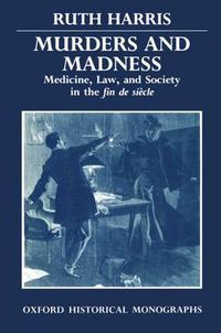 Cover image for Murders and Madness: Medicine, Law, and Society in the Fin de Siecle