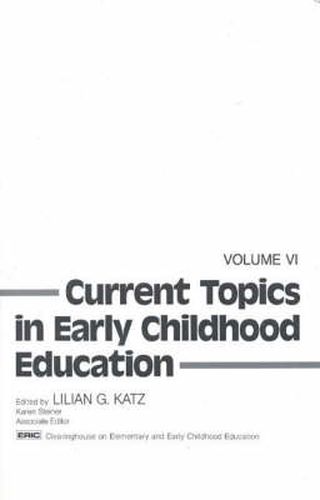 Cover image for Current Topics in Early Childhood Education, Volume 6