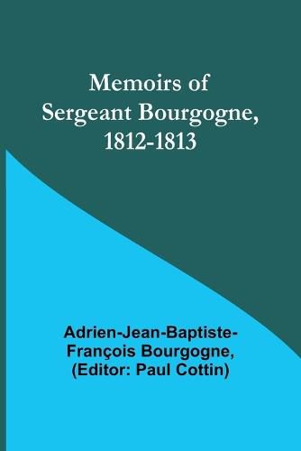 Cover image for Memoirs of Sergeant Bourgogne, 1812-1813