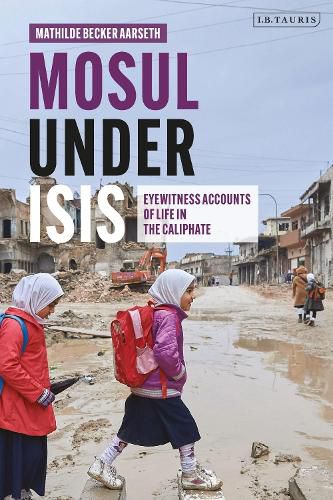 Cover image for Mosul under ISIS: Eyewitness Accounts of Life in the Caliphate