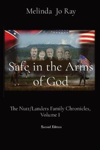 Cover image for Safe in the Arms of God: The Nutt/Landers Family Chronicles, Volume I