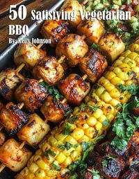 Cover image for 50 Satisfying Vegetarian BBQ Recipes