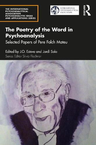 Cover image for The Poetry of the Word in Psychoanalysis: Selected Papers of Pere Folch Mateu