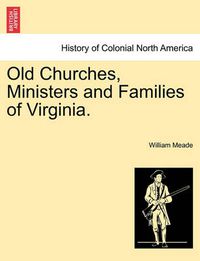 Cover image for Old Churches, Ministers and Families of Virginia.